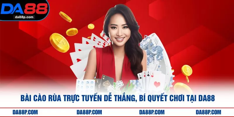 Bài Cào Rùa Trực Tuyến Dễ Thắng, Bí Quyết Chơi Tại DA88