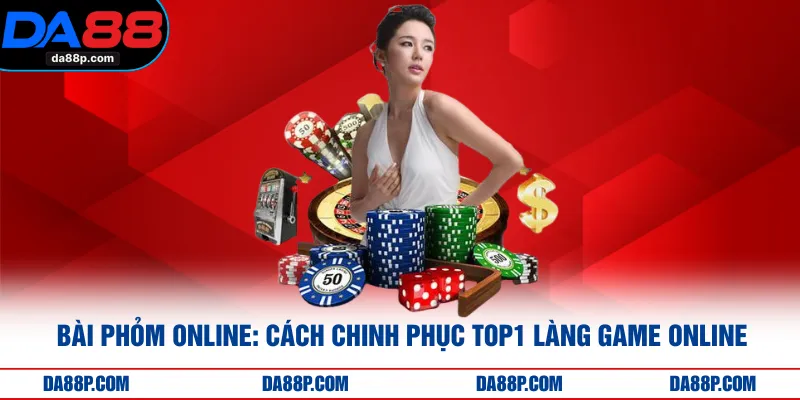 Bài Phỏm Online: Cách Chinh Phục TOP1 Làng Game Online