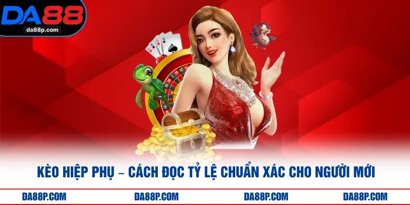Kèo Hiệp Phụ – Cách Đọc Tỷ Lệ Chuẩn Xác Cho Người Mới