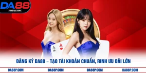 Đăng Ký DA88 – Tạo Tài Khoản Chuẩn, Rinh Ưu Đãi Lớn