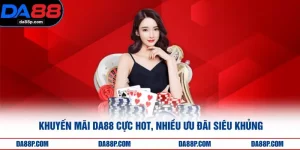 Khuyến Mãi DA88 Cực Hot, Nhiều Ưu Đãi Siêu Khủng