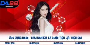 Ứng Dụng DA88 - Trải Nghiệm Cá Cược Tiện Lợi, Hiện Đại